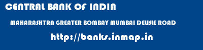 CENTRAL BANK OF INDIA  MAHARASHTRA GREATER BOMBAY MUMBAI DELISLE ROAD  banks information 